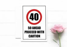 Load image into Gallery viewer, Funny 40th Birthday Card. 50 Ahead Proceed With Caution.