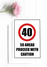 Load image into Gallery viewer, Funny 40th Birthday Card. 50 Ahead Proceed With Caution.