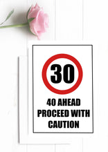 Load image into Gallery viewer, Funny 30th Birthday Card. 40 Ahead Proceed With Caution.