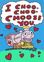 Load image into Gallery viewer, I Choo Choo Choose you. Valentine&#39;s Day card. Funny gift for valentine. Anniversary Card.