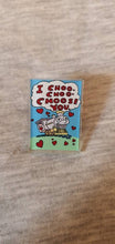 Load image into Gallery viewer, I Choo Choo Choose You Acrylic Pin.