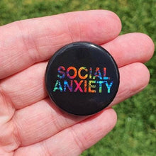 Load image into Gallery viewer, Social Anxiety Badge. Anxiety Pin Button Badge. Pin Back Badge. Mental Health Awareness Badge.